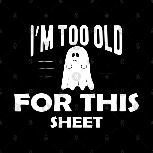 Ghost - I'm too old for this sheet by KC Happy Shop