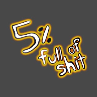 5% Full of Shit T-Shirt