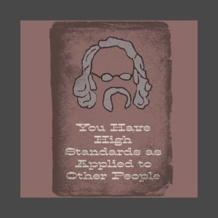 You Have High Standards as Applied to Other People T-Shirt