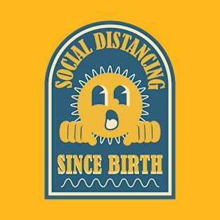 Social Distancing Since Birth - Antisocial Funny T-Shirt