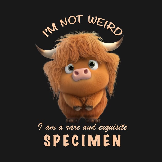 Cattle I'm Not Weird I'm A Rare and Exquisite Specimen Cute Adorable Funny Quote by Cubebox