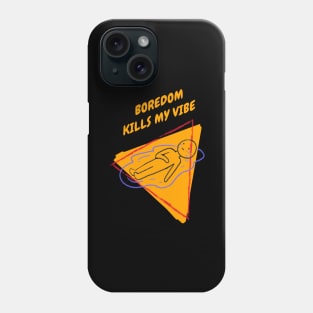 Boredom Kills My Vibe Phone Case