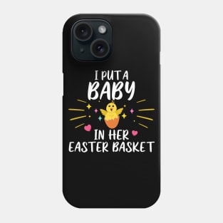 I Put A Baby In Her Easter Basket Funny Phone Case