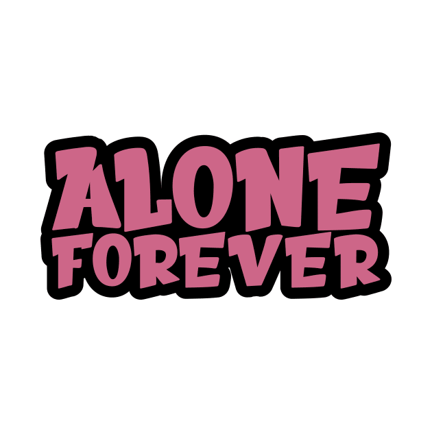 Alone Forever | Single Love Funny Anti Valentine's Day by Selva_design14