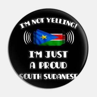 I'm Not Yelling I'm A Proud South Sudanese - Gift for South Sudanese With Roots From South Sudan Pin