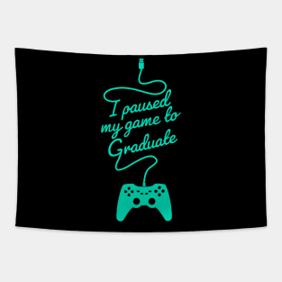 Funny Gamer Graduate Graduation I Paused My Game To Graduate Tapestry