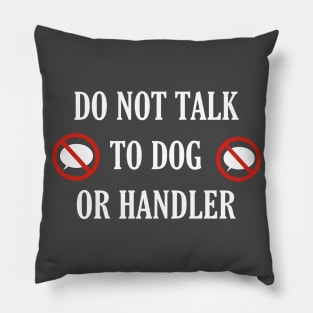 Do not talk to dog or handler front and back Pillow