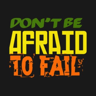 Don't be afraid to fail, Black T-Shirt