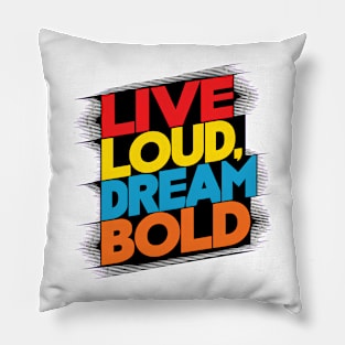 Live Loud Dream Bold Pillow