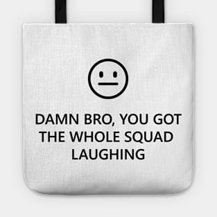 You Got The Whole Squad Laughing Tote