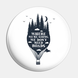 Where We're Going We Don't Need Roads Pin