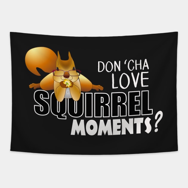 The ADHD Squirrel - Don't "Cha Love my Squirrel Moments Tapestry by 3QuartersToday
