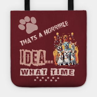 funny dogs Thats A Horrible Idea What Time Tote