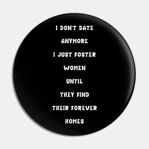 I Don't Date Anymore I Just Foster Women Until They Find Their Forever Homes Pin by issambak