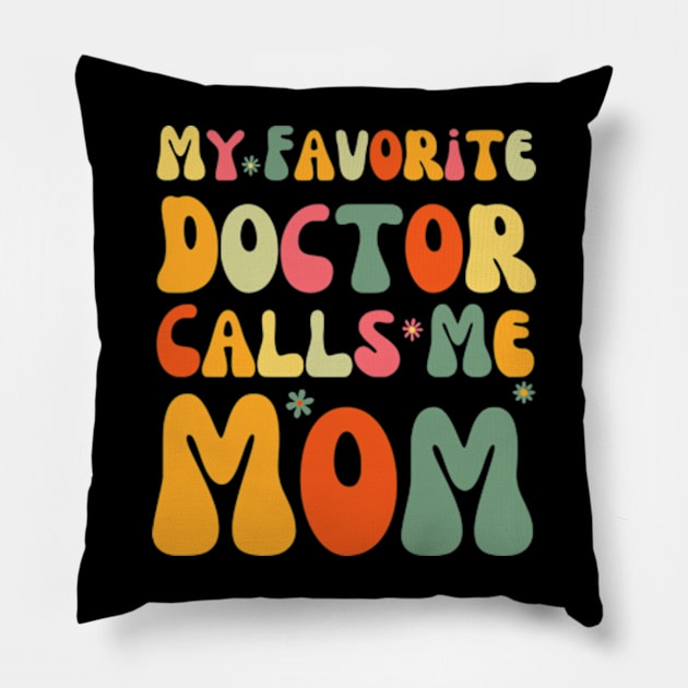 My Favorite Doctor Calls Me Mom Funny Groovy Mothers Day Pillow by Shopinno Shirts