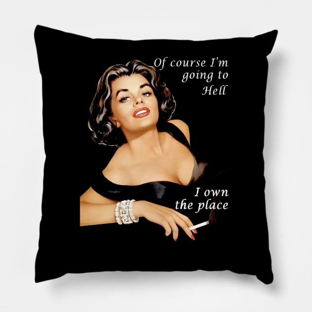 Of Course I'm Going To Hell I Own The Place Pillow by yevomoine