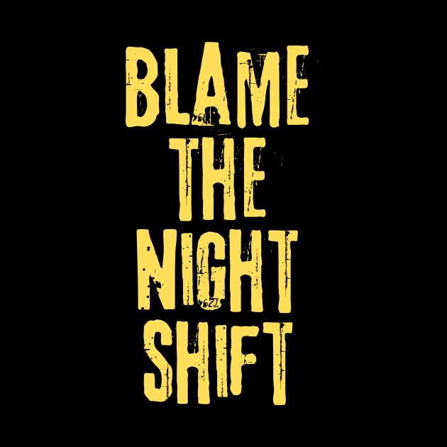 Blame The Night Shift by teewyld