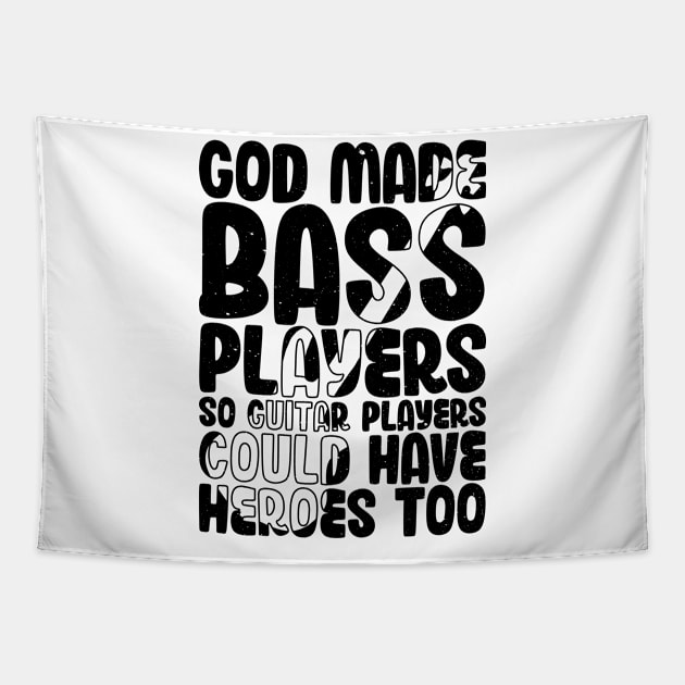 Funny Gods Made Bass Players So Guitar Players Bass Player Tapestry by jodotodesign