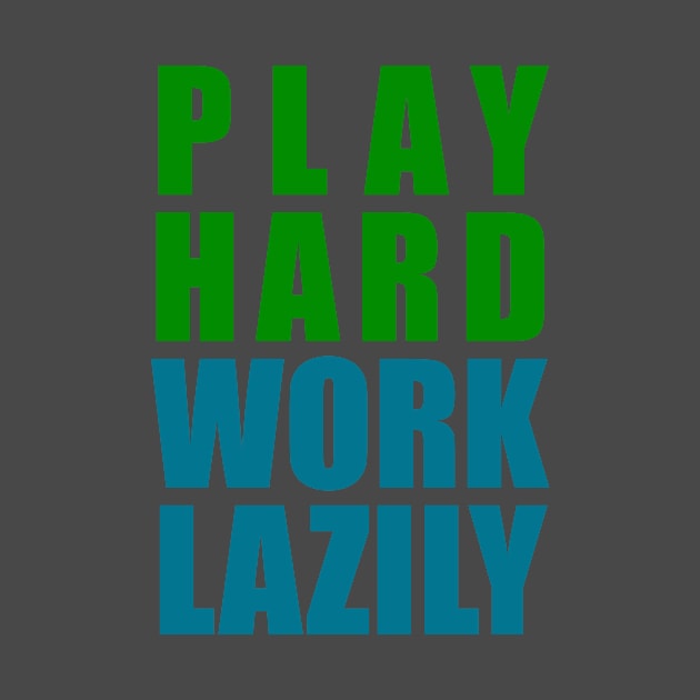 Play Hard, Work Lazily by pyratedesigns