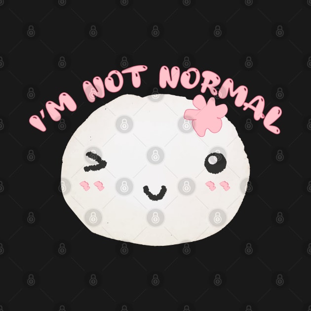 I'm Not Normal, Stop Expecting Me To Be by Heartfeltarts