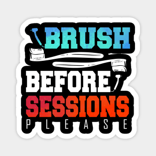 Funny Dentist Brush Before Session Gift Idea Magnet