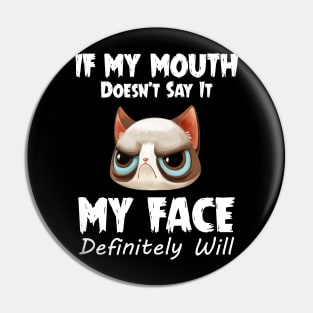 If My Mouth Doesn_t Say It My Face Definitely Will Pin