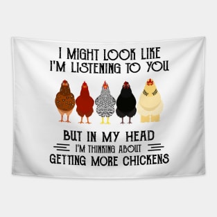 I might look like I'm listening to you but in my head I'm thiking about getting more chickens funny Tapestry