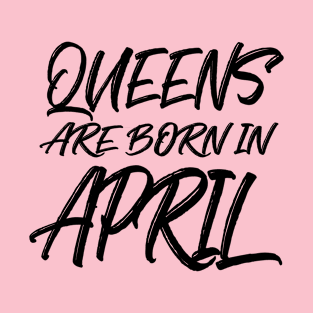 Queens are born in April T-Shirt