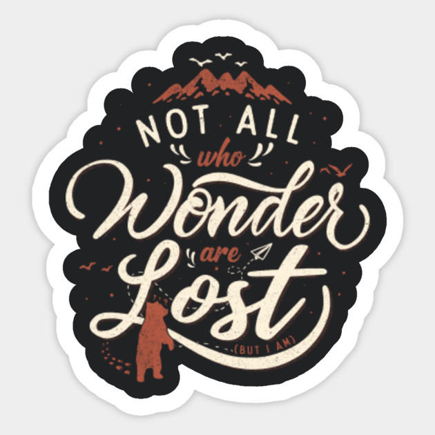 Not All Who Wander Are Lost Positive Quotes Sticker Teepublic Uk