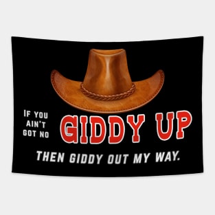 If you ain't got no giddy up, then giddy out my way Tapestry