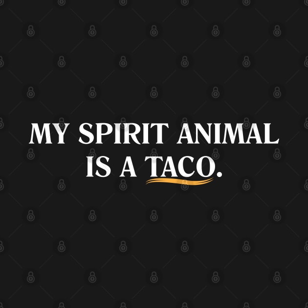 My Spirit Animal is a Taco. by Gimmickbydesign