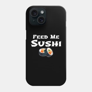 Feed Me Sushi Japanese Food Lovers Phone Case