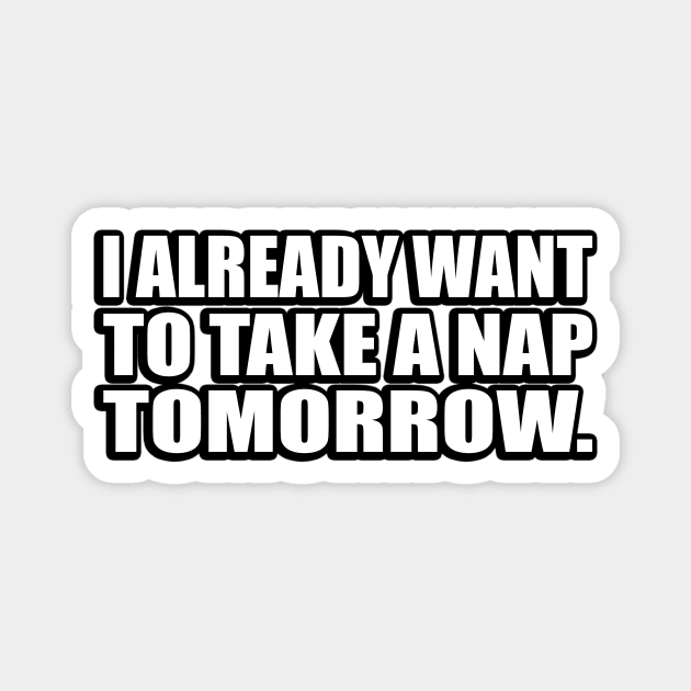 I already want to take a nap tomorrow. Magnet by CRE4T1V1TY