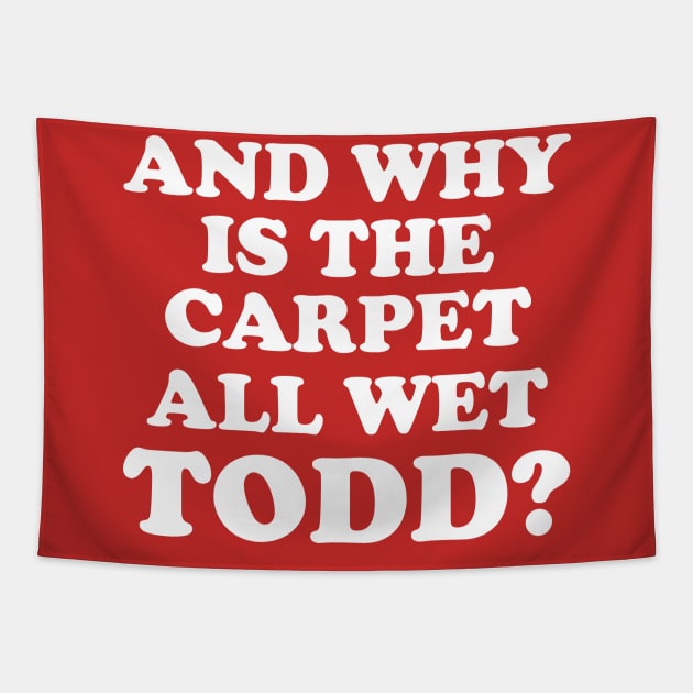 Why is the carpet all wet Todd - Christmas Vacation quote Todd and Margo Tapestry by KellyDesignCompany