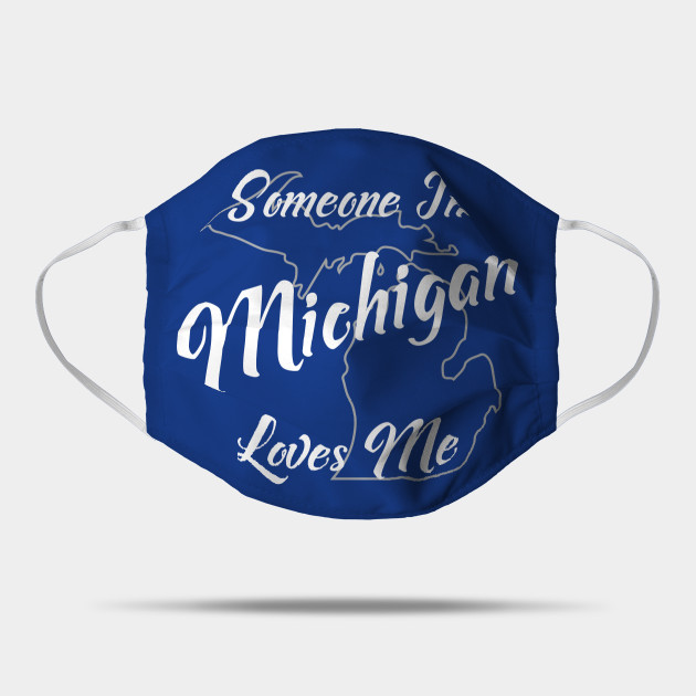 Someone In Michigan Loves Me Michigan Mask Teepublic Uk