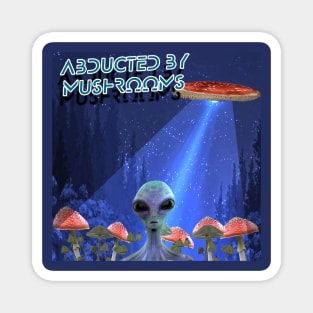 Abducted By Mushrooms Magnet