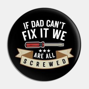 If Dad Can't Fix It We're All Screwed Funny Handyman Fathers Day Gift Pin