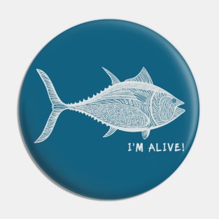 Tuna Fish - I'm Alive! - meaningful fish design Pin