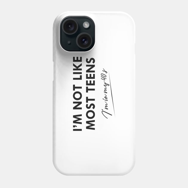 40th Birthday - I'm not like most teens I'm in my 40's Phone Case by KC Happy Shop