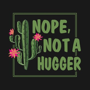 Nope,Not A Hugger Castus Funny Gift T-Shirt