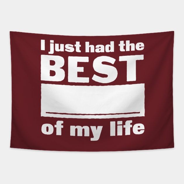 I just had the best _____ of my life Tapestry by ScottyWalters