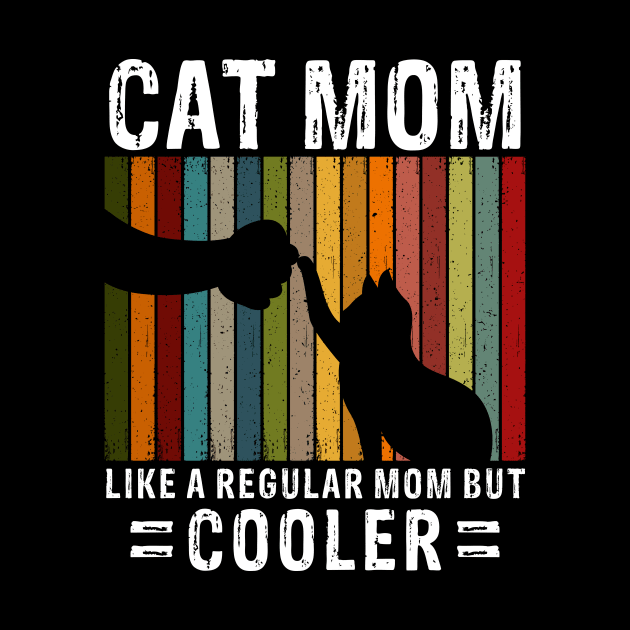 Cat Mom Like A Regular Mom But Cooler by Mooxy