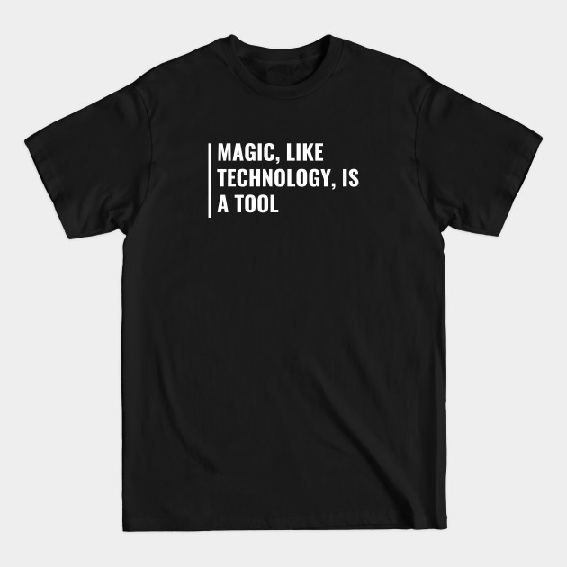 Disover Magic is a Tool. Magic Quote Witchcraft Wiccan Saying - Magic - T-Shirt