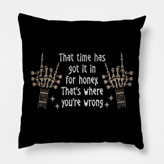 That Time Has Got It In For Honey That's Where You're Wrong Skeleton Hands Pillow by Maja Wronska