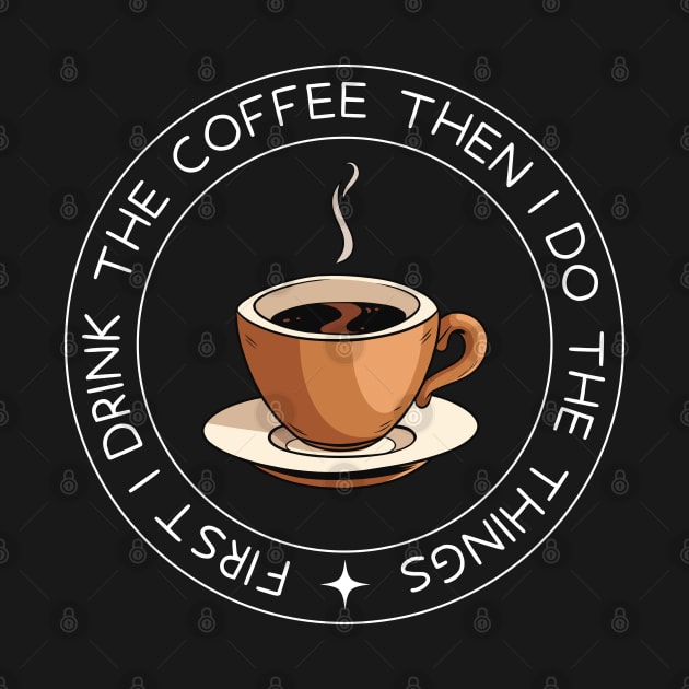 First I Drink the Coffee - Then I Do the Things - Coffee Cup - Black - Gilmore by Fenay-Designs