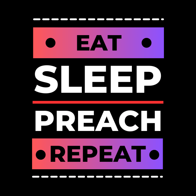 Eat Sleep Preach Repeat | Christian by All Things Gospel