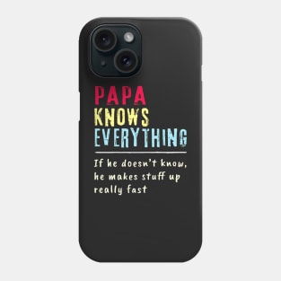 Papa Knows Everything If He Doesn't Know He Makes Stuff Up Really Fast Phone Case