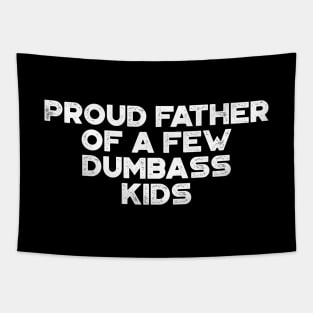 Proud Father Of A Few Dumbass Kids White Funny Father's Day Tapestry