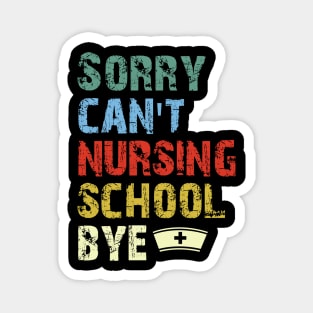 Sorry Can't Nursing School Bye, Nurse Gift Funny Nurse Magnet