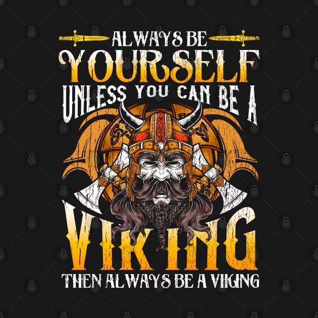 Always Be Yourself Unless You Can Be A Viking by E